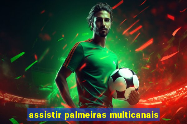 assistir palmeiras multicanais